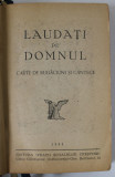 LAUDATI PE DOMNUL , CARTE DE RUGACIUNI SI CANTECE , 1944