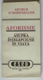 AFORISME ASUPRA INTELEPCIUNII IN VIATA de ARTHUR SCHOPENHAUER, 1992