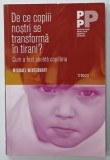 DE CE COPIII NOSTRI SE TRANSFORMA IN TIRANI ? CUM A FOST ABOLITA COPILARIA de MICHAEL WINTERHOFF , 2017