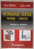 METROLOGIE TEXTILA , TRICOTAJE - CONFECTII , INDRUMAR DE LABORATOR de ELENA MOISESCU si LILIANA LUTIC , 2008