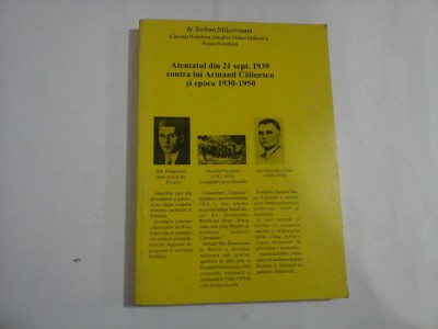 ATENTATUL DIN 21 SEPT. 1939 CONTRA LUI ARMAND CALINESCU SI EPOCA 1930-1950 - DR. SERBAN MILCOVEANU foto
