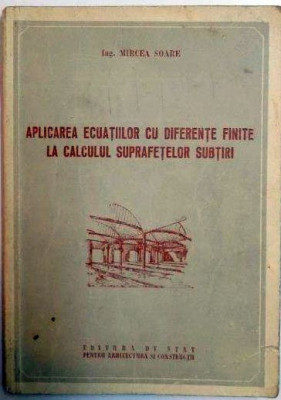 APLICAREA ECUATIILOR CU DIFERENTE FINITE LA CALCULUL SUPRAFETELOR SUBTIRI de MIRCEA SOARE , 1954 foto