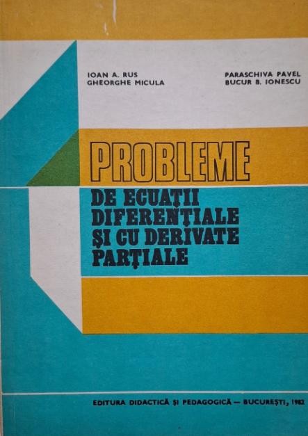 Probleme de ecuatii diferentiale si cu derivate partiale &ndash; Ioan A. Rus