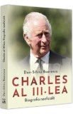 Charles al III-lea. Biografia neoficiala - Dan-Silviu Boerescu