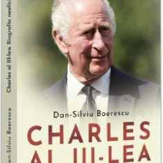 Charles al III-lea. Biografia neoficiala - Dan-Silviu Boerescu