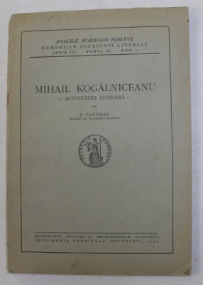 MIHAIL KOGALNICEANU - ACTIVITATEA LITERARA de N. CARTOJAN , 1942 foto