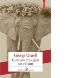 Cum am impuscat un elefant - George Orwell