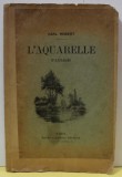 L &#039;AQUARELLE , TRAITE PRATIQUE ET COMPLET SUR L &#039;ETUDE DU PAYSAGE par KARL ROBERT , 1927