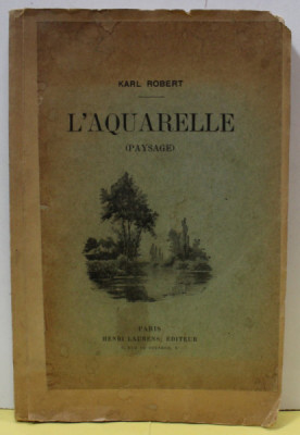 L &amp;#039;AQUARELLE , TRAITE PRATIQUE ET COMPLET SUR L &amp;#039;ETUDE DU PAYSAGE par KARL ROBERT , 1927 foto