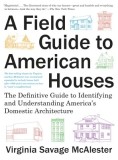 A Field Guide to American Houses (Revised): The Definitive Guide to Identifying and Understanding America&#039;s Domestic Architecture