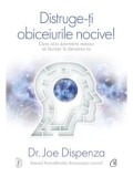 Cumpara ieftin Distruge-ti obiceiurile nocive! Cum sa-ti determini mintea sa lucreze in favoarea ta/Joe Dispenza