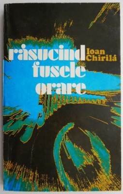 Rasucind fusele orare &amp;ndash; Ioan Chirila foto