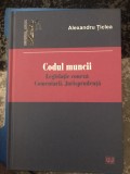Codul Muncii. Legislatie conexa. Comentarii. Jurisprudenta, Alexandru Ticlea