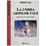 Mihal Gal - La umbra aripilor tale - despre har si escatologia crestina - 126443