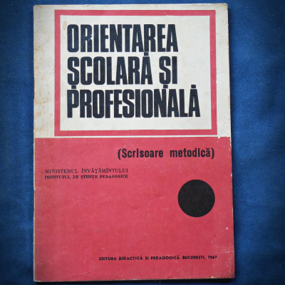 ORIENTAREA SCOLARA SI PROFESIONALA - SCRISOARE METODICA - 1967 foto