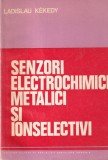 Ladislau Kekedy - Senzori electrochimici metalici si ionselectivi, 1987, 236 pagini, romana, brosat, 13x20 cm, Editura Academiei