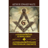 A szabadkőműves szimbolizmus - A szabadkőművess&eacute;g t&ouml;rt&eacute;nelmi eredete - Arthur Edward Waite