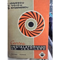 Cartea instalatorului de ventilare - I. Ionescu, V. Voicu, S. Stoenescu