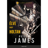 &Eacute;lve vagy holtan - Peter James