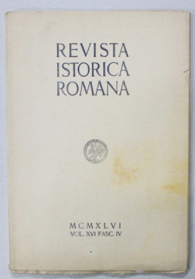 REVISTA ISTORICA ROMANA , VOLUMUL XVI, FASC. IV , 1946 foto