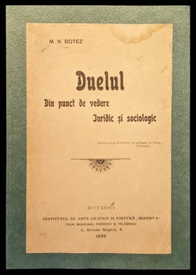 1899 DUELUL din Punct de Vedere JURIDIC si SOCIOLOGIC &amp;ndash; M. N. Botez Istoric Duel BUCURESCI Facultatea de Drept, Inst. Arte Grafice si Editura Minerva foto