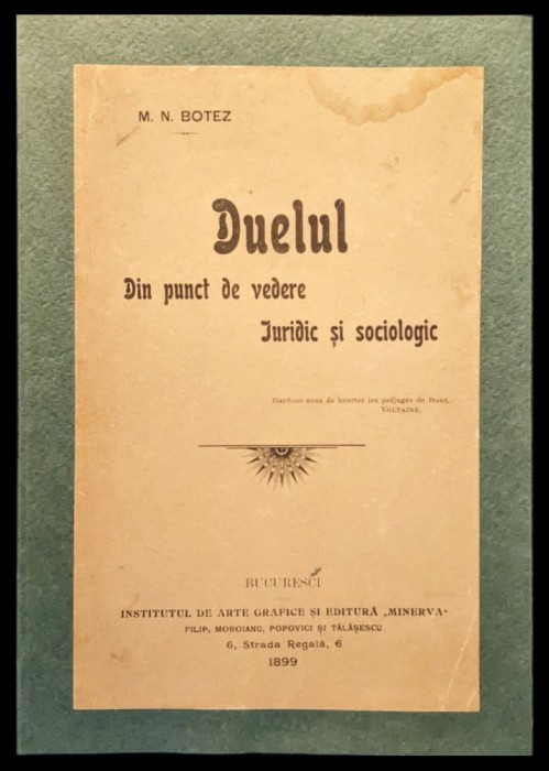 1899 DUELUL din Punct de Vedere JURIDIC si SOCIOLOGIC &ndash; M. N. Botez Istoric Duel BUCURESCI Facultatea de Drept, Inst. Arte Grafice si Editura Minerva