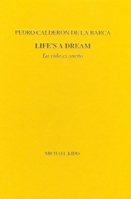Pedro Calderon de La Barca: Life&#039;s a Dream