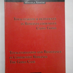 Totalitarism si rezistenta in Romania comunista Cazu Goma. Totalitarianism and Resistance in Communist Romania The Goma Case - Mihaela AZOIT