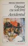 Orasul cu salcami. Accidentul - Mihail Sebastian