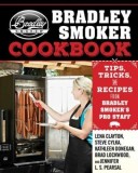 The Bradley Smoker Cookbook: Tips, Tricks, and Recipes from Bradley Smoker&#039;s Pro Staff