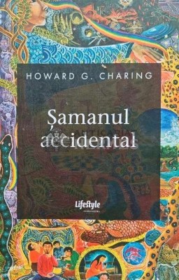 Samanul accidental. Adevarul e mai straniu decat fictiunea - 2016 - Howard G. Charing (AD205) foto