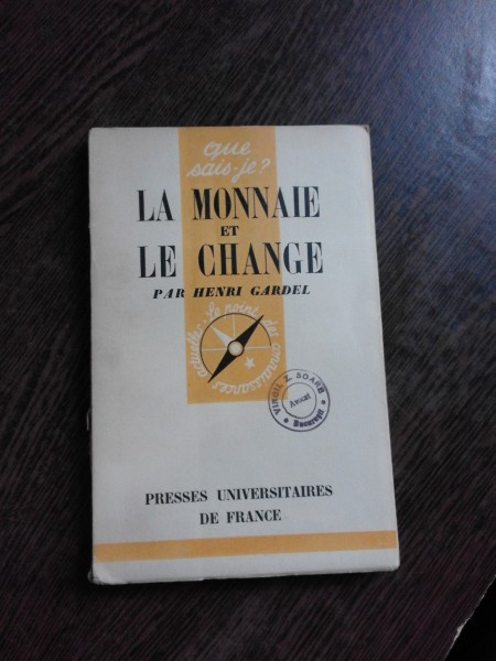 LA MONNAIE ET LE CHANGE - HENRI GARDEL (CARTE IN LIMBA FRANCEZA)