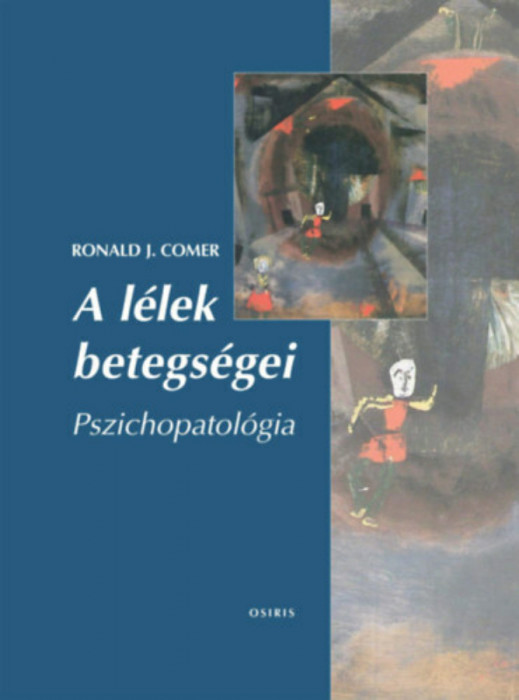 A l&eacute;lek betegs&eacute;gei - Pszichopatol&oacute;gia - Ronald J. Comer