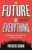 The Future of Almost Everything | Patrick Dixon, Profile Books Ltd