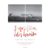 Jugoszl&aacute;via, &eacute;des haz&aacute;m - Goran Vojnovic