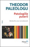 Cumpara ieftin Patologiile puterii. G&acirc;ndurile unui convalescent - Theodor Paleologu