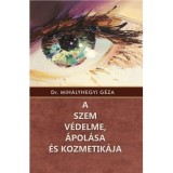 A szem v&eacute;delme, &aacute;pol&aacute;sa &eacute;s kozmetik&aacute;ja - Dr. Mih&aacute;lyhegyi G&eacute;za