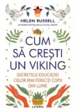 Cumpara ieftin Cum sa cresti un viking. Secretele educatiei celor mai fericiti copii din lume/Helen Russell