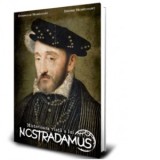 Misterioasa viata a lui Nostradamus - Jerome Nobecourt, Dominique Nobecourt