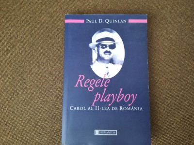 Regele playboy. Carol al II-lea de Romania &amp;ndash; Paul D. Quinlan RF24/2 foto