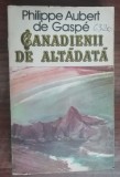 myh 50s - Philippe Aubert de Gaspe - Canadienii de alta data - ed 1987