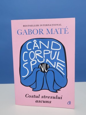 Cand corpul spune nu - Gabor Mate foto