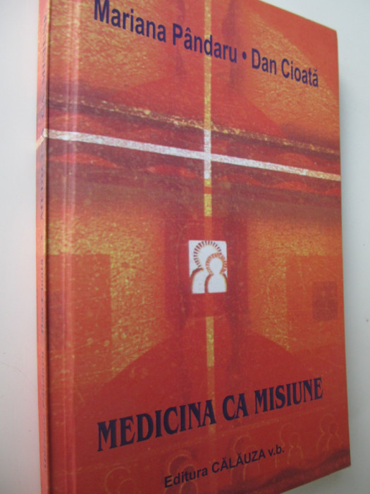 Medicina ca misiune - Mariana Pandaru , Dan Cioata