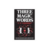 Three Magic Words: The Key to Power, Peace and Plenty