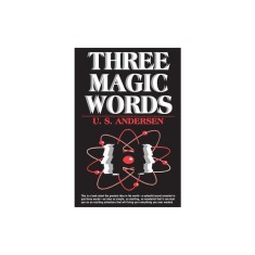 Three Magic Words: The Key to Power, Peace and Plenty