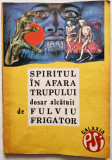 Fulviu Frigator - Spiritul In Afara Trupului _ Ed. Trans Pres, Sibiu, 1992