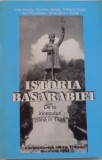 ISTORIA BASARABIEI, DE LA INCEPUTURI PANA IN 1994 de IOAN SCRUTU, DUMITRU ALMAS, ION PAVELESCU, 1994