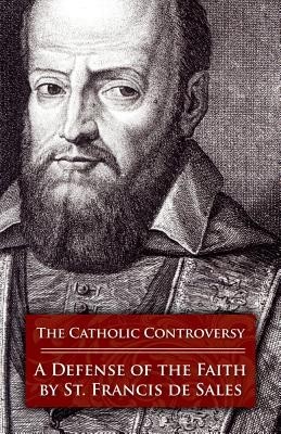 The Catholic Controversy: St. Francis de Sales&amp;#039; Defense of the Faith foto