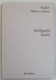 INTELIGENTA INIMII , SCHITE PENTRU UN PORTRET AL VIRTUTII , EDITIA A II - A ADAUGITA de BOGDAN TATARU - CAZABAN , 2023