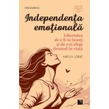 Independenta emotionala. Libertatea de a fi tu insuti si de a-ti alege drumul in viata - Amelia Lobbe